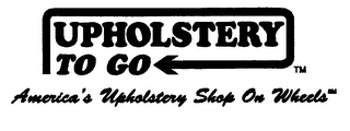 UPHOLSTERY TO GO AMERICA'S UPHOLSTERY SHOP ON WHEELS