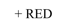 + RED