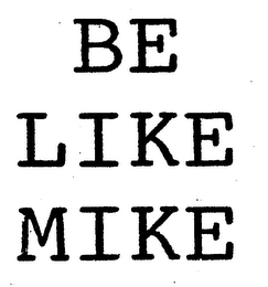 BE LIKE MIKE