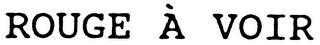 ROUGE A VOIR