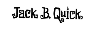 JACK B. QUICK