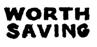 WORTH SAVING