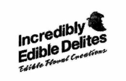 INCREDIBLY EDIBLE DELITES, INC. EDIBLE FLORAL CREATIONS trademark