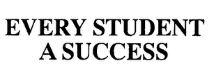 EVERY STUDENT A SUCCESS