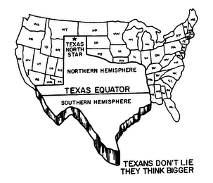 TEXANS DON'T LIE THEY THINK BIGGER TEXAS NORTH STAR NORTHERN HEMISPHERE TEXAS EQUATOR SOUTHERN HEMISPHERE