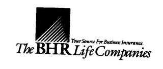 THE BHR LIFE COMPANIES YOUR SOURCE FOR BUSINESS INSURANCE