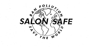 BAN POLLUTION SALON SAFE SAVE THE WORLD