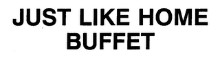 JUST LIKE HOME BUFFET