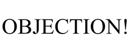 OBJECTION!