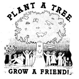 PLANT A TREE GROW A FRIEND!