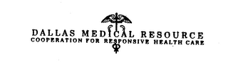 DALLAS MEDICAL RESOURCE COOPERATION FOR RESPONSIVE HEALTH CARE