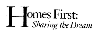 HOMES FIRST: SHARING THE DREAM