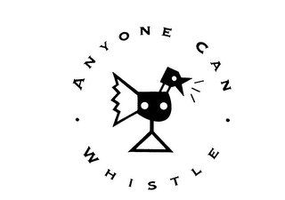 ANYONE CAN WHISTLE