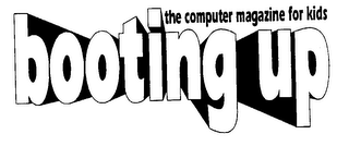 BOOTING UP--THE COMPUTER MAGAZINE FOR KIDS