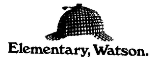 ELEMENTARY, WATSON.