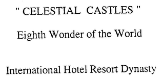 "CELESTIAL CASTLES" EIGHTH WONDER OF THE WORLD INTERNATIONAL HOTEL RESORT DYNASTY