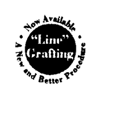 "LINE GRAFTING" NOW AVAILABLE A NEW BETTER PROCEDURE