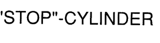 "STOP"-CYLINDER