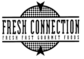 FRESH CONNECTION FRESH FAST GOURMET FOODS