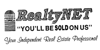 REALTYNET "YOU'LL BE SOLD ON US" YOUR INDEPENDENT REAL ESTATE PROFESSIONAL