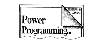 POWER PROGRAMMING...TECHNIQUES & CONCEPTS