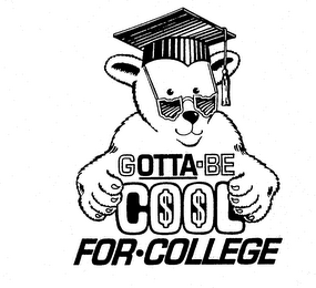 GOTTA-BE COOL FOR COLLEGE