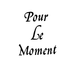 POUR LE MOMENT