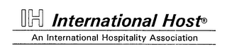 IH INTERNATIONAL HOST AN INTERNATIONAL HOSPITALITY ASSOCIATION