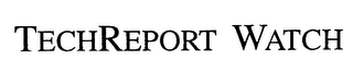 TECHREPORT WATCH