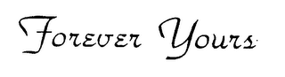 FOREVER YOURS