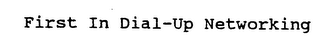 FIRST IN DIAL-UP NETWORKING