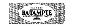 BA-TAMPTE "MEANS TASTY"