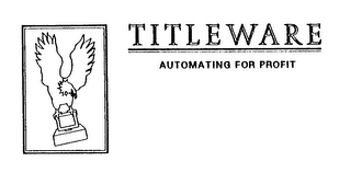 TITLEWARE AUTOMATING FOR PROFIT