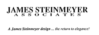 JAMES STEINMEYER ASSOCIATES A JAMES STEINMEYER DESIGN...THE RETURN TO ELEGANCE!