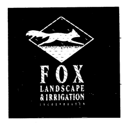 FOX LANDSCAPE & IRRIGATION INCORPORATED