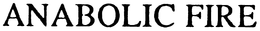 ANABOLIC FIRE