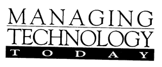 MANAGING TECHNOLOGY TODAY