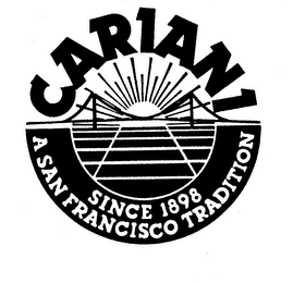 CARIANI SINCE 1898 A SAN FRANCISCO TRADITION