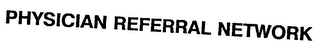 PHYSICIAN REFERRAL NETWORK