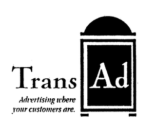 TRANS AD ADVERTISING WHERE YOUR CUSTOMERS ARE