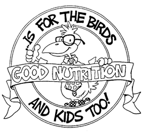 GOOD NUTRITION ...IS FOR THE BIRDS AND KIDS TOO!