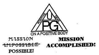 POSITIVE GEAR U PG ON A POSITIVE BODY MISSION MISSION POSSIBLE ACCOMPLISHED