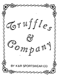 TRUFFLES & COMPANY BY K&R SPORTSWEAR CO.