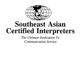 SOUTHEAST ASIAN CERTIFIED INTERPRETERS THE ULTIMATE DEDICATION TO COMMUNICATION SERVICE SOUTHEAST ASIAN CERTIFIED INTERPRETERS