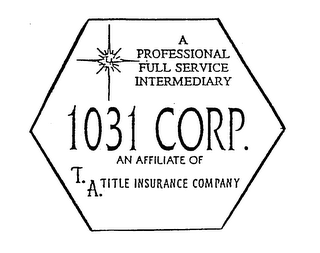 1031 CORP. A PROFESSIONAL FULL SERVICE INTERMEDIARY AN AFFILIATE OF T.A. TITLE INSURANCE COMPANY