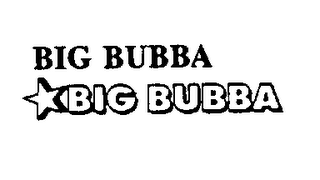 BIG BUBBA BIG BUBBA
