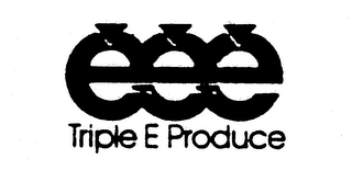 TRIPLE E PRODUCE