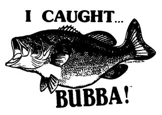 I CAUGHT BUBBA!