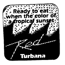 READY TO EAT WHEN THE COLOR OF A TROPICAL SUNSET RED TURBANA