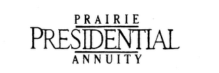 PRAIRIE PRESIDENTIAL ANNUITY